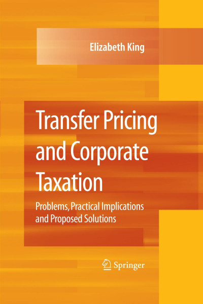 Transfer Pricing and Corporate Taxation: Problems, Practical Implications and Proposed Solutions